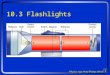 10.3 Flashlights. Observations About Flashlights They turn on and off with a switch More batteries usually means brighter Orientation of multiple batteries