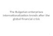 The Bulgarian enterprises internationalization trends after the global financial crisis 1