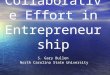 Collaborative Effort in Entrepreneurship S. Gary Bullen North Carolina State University