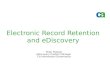 Electronic Record Retention and eDiscovery Peter Pepiton eDiscovery Product Manager CA Information Governance