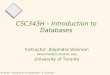 CSC343H – Introduction to Databases - A. Vaisman1 CSC343H – Introduction to Databases Instructor: Alejandro Vaisman avaisman@cs.toronto.edu University
