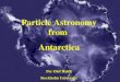 IAU Sydney 2003-07-18 Per Olof Hulth Particle Astronomy from Antarctica Per Olof Hulth Stockholm University