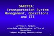 1 SAFETEA: Transportation System Management, Operations and ITS Jeffrey F. Paniati Associate Administrator, Office of Operations Federal Highway Administration