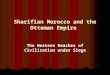 Sharifian Morocco and the Ottoman Empire The Western Reaches of Civilization under Siege