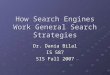 How Search Engines Work General Search Strategies Dr. Dania Bilal IS 587 SIS Fall 2007