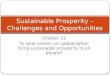 Chapter 12 To what extent can globalization bring sustainable prosperity to all people? Sustainable Prosperity â€“ Challenges and Opportunities