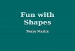 Fun with Shapes Tonya Martin. What is the name of this shape? Square Circle Triangle Rectangle