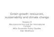 Green growth: resources, sustainability and climate change Session 8 Macroeconomics and the International Context MSc Economic Policy Studies Alan Matthews