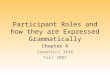 Participant Roles and how they are Expressed Grammatically Chapter 6 Semantics 3430 Fall 2007