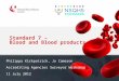 Standard 7 – Blood and Blood products Philippa Kirkpatrick, Jo Cameron Accrediting Agencies Surveyor Workshop 11 July 2012