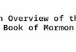 An Overview of the Book of Mormon. NORTH SEA WEST SEA EAST SEA Jaredites Lehi Mulekites ZARAHEMLA