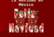 La Navidad en México. Variety of activities that span the period from December 16th to January 6th. Variety of activities that span the period from December