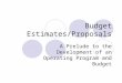 Budget Estimates/Proposals A Prelude to the Development of an Operating Program and Budget