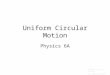 Uniform Circular Motion Physics 6A Prepared by Vince Zaccone For Campus Learning Assistance Services at UCSB