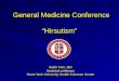 General Medicine Conference “Hirsutism” General Medicine Conference “Hirsutism” Selim Krim, MD Assistant professor Texas Tech University Health Sciences