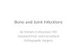 Bone and Joint Infections By Hisham A Alsanawi, MD Assistant Prof. and Consultant Orthopaedic Surgery