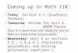 Coming up in Math 110: Today: Section 8.2 (Quadratic formula) Tomorrow: Review for Quiz 4. NOTE: Practice Quiz 4 is open now and ready for you to take