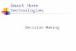 Smart Home Technologies Decision Making. Motivation Intelligent Environments are aimed at improving the inhabitants’ experience and task performance Provide