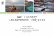 WWF Fishery Improvement Projects © flyfishingrussia.blogspot.com© ellliorteskeyphotography.com Jesse Marsh Program Officer WWF-US Sustainable Seafood Initiative