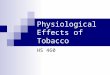 Physiological Effects of Tobacco HS 460. Tobacco related deaths are the single most preventable cause of death in the world. Annually in the United States