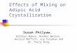 Effects of Mixing on Adipic Acid Crystallization Susan Philyaw, Kathryn Baker, Randal Nelson, Jessica Moffitt, Joy Sroykum and Dr. Terry Ring