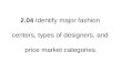 2.04 Identify major fashion centers, types of designers, and price market categories