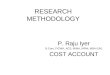 RESEARCH METHODOLOGY P. Raju Iyer B.Com, FICWA, ACS, MIMA, MPhil, MBA (UK) COST ACCOUNT