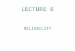 LECTURE 6 RELIABILITY. Reliability is a proportion of variance measure (squared variable) Defined as the proportion of observed score (x) variance due