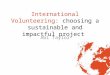 International Volunteering: choosing a sustainable and impactful project Abi Taylor