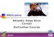 Welcome Atlantic Edge Dive Center Refresher Course Welcome