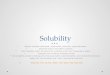 Solubility Define: miscible, saturated, unsaturated, solubility, supersaturation. Describe factors that effect solubility. Use “solubility rules” to predict