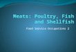 Food Service Occupations 2. What is considered Poultry? Any domestic bird Chicken: most popular Turkey: bred as lightweight or heavyweight Duck: Game