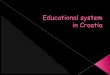 Education in Croatia  Pre-school  Primary  High school  Universities  Subjects  Our school