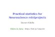 Practical statistics for Neuroscience miniprojects Steven Kiddle Slides & data : 
