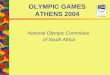 OLYMPIC GAMES ATHENS 2004 National Olympic Committee of South Africa