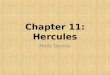 Chapter 11: Hercules Molly Devine. The Birth Of Hercules Hercules was the son of Zeus and the wife of a distinguished Theban general, Alcmena. His first