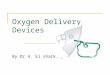 Oxygen Delivery Devices By Dr H. El sharkawy. Administration of Oxygen Need for Oxygen Hazards Delivery Devices Hyperbaric Oxygen Other Medical Gases