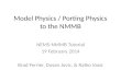 Model Physics / Porting Physics to the NMMB NEMS-NMMB Tutorial 19 February 2014 Brad Ferrier, Dusan Jovic, & Ratko Vasic