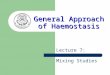 General Approach of Haemostasis Lecture 7: Mixing Studies