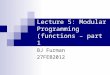 Lecture 5: Modular Programming (functions – part 1 BJ Furman 27FEB2012