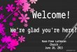 Rose Free Lutheran Church June 28, 2015 Welcome! We’re glad you’re here !