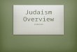 Judaism Overview Judaism. Class Objective:  Students will understand the essential questions of Judaism, Christianity, and Islam.  Essential Questions