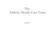 The Athletic Health Care Team PART I. Athletic Health Care Team Members Athlete Parents Coaches EMT or Paramedic Doctors Athletic Trainer Physical Therapist