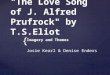 { "The Love Song of J. Alfred Prufrock" by T.S.Eliot Imagery and Themes Josie Kearl & Denise Enders