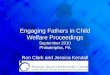 Engaging Fathers in Child Welfare Proceedings September 2010 Philadelphia, PA Ron Clark and Jessica Kendall