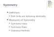 Symmetry Definition: Both limbs are behaving identically Measures of Symmetry Symmetry Index Symmetry Ratio Statistical Methods