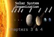 Solar System Organization Chapters 3 & 4. Forming the Solar System Accretion- the process of building something up gradually by the gathering together