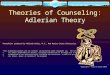 Theories of Counseling: Adlerian Theory PowerPoint produced by Melinda Haley, M.S., New Mexico State University. “This multimedia product and its contents