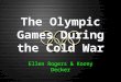 Ellen Rogers & Korey Decker. Introduction  Cold War  11 Olympic Games