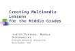 Creating Multimedia Lessons for the Middle Grades Judith Preiner, Markus Hohenwarter Florida Atlantic University Boca Raton, USA